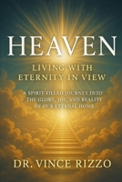 Heaven: Living with Eternity in View A Spirit-Filled Journey into the Glory, Joy, and Reality of Our Eternal Home B0FLF15KRG Book Cover