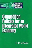 Competition Policies for an Integrated World Economy (Integrating National Economies) 0815777981 Book Cover