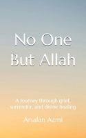No One But Allah: A Journey through grief, surrender, and divine healing B0FD549293 Book Cover