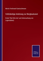 Vollst�ndige Anleitung Zur Bergbaukunst, Erster Theil 3752547588 Book Cover