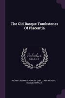 The Old Basque Tombstones Of Placentia (1902) 1104318199 Book Cover