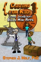 Coding for Kids : Build Mini Apps: Learn JavaScript 1950110125 Book Cover