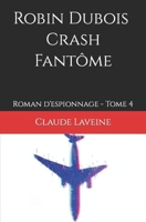 Robin Dubois - Crash Fantôme: Roman d'espionnage - Tome 4 B0C5G9ZP7B Book Cover