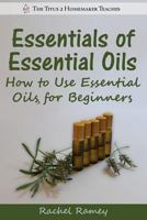 Essentials of Essential Oils: How to Use Essential Oils for Beginners 1500571903 Book Cover