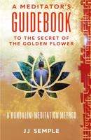 The Secret of the Golden Flower: A Kundalini Meditation Method 1732445303 Book Cover