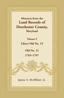 Abstracts from the Land Records of Dorchester County, Maryland, Volume F: 1763-1767 1680349074 Book Cover
