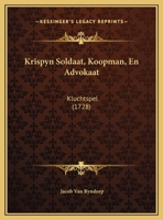 Krispyn Soldaat, Koopman, En Advokaat: Kluchtspel (1728) 1271340569 Book Cover
