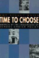 Time to Choose: America at the Crossroads of School Choice Policy (New Frontiers of Education) 0809015633 Book Cover