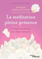 La méditation pleine présence: Les sept voies d'accès à la chaleur humaine. Préface de Pierre Rabhi 2212572166 Book Cover