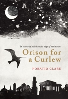 Orison for a Curlew: In Search of a Bird on the Edge of Extinction 1908213574 Book Cover