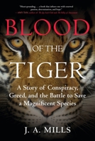 Blood of the Tiger: A Story of Conspiracy, Greed, and the Battle to Save a Magnificent Species 0807030643 Book Cover