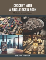 Crochet with a Single Skein Book: Mastering Unique Projects B0CSBDXD9G Book Cover