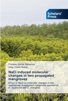 NaCl induced molecular changes in two propagated mangroves 6138944496 Book Cover