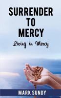 Surrender to Mercy: Living in Mercy 1720408750 Book Cover