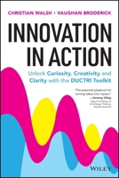 Innovation in Action: Unlock Curiosity, Creativity and Clarity with the DUCTRI Toolkit 1394396260 Book Cover