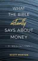 What the Bible Actually Says About Money: 31 Meditations 1946453609 Book Cover