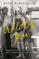 Wildly You: Permission to Fail Forward into Self-Awareness and Acceptance null Book Cover