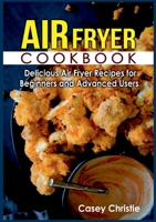 Air Fryer Cookbook: Delicious Air Fryer Recipes for Beginners and Advanced Users 3755767880 Book Cover