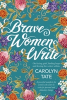 Brave Women Write: On facing grief, finding hope and freeing the writer within. 0645609404 Book Cover
