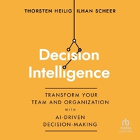 Decision Intelligence: Transform Your Team and Organization with Ai-Driven Decision-Making B0CW762B76 Book Cover