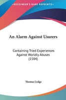 An Alarm Against Usurers: Containing Tried Experiences Against Worldly Abuses 1120873991 Book Cover