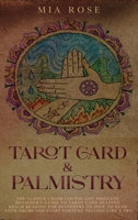 Tarot Card & Palmistry: The 72 Hour Crash Course And Absolute Beginner's Guide to Tarot Card Reading &Palm Reading For Beginners On How To Read Your Palms And Start Fortune Telling Like A Pro 1712721615 Book Cover