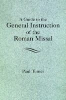 A Guide to the General Instruction of the Roman Missal 1568544960 Book Cover