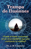 Trampa de Ilusiones: ¿Puede el miedo convertirse en un virus mediático que está cambiando tu realidad? B088B538F4 Book Cover