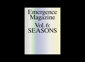 Emergence Magazine: Volume 6: Seasons B0FKGZ3GB9 Book Cover
