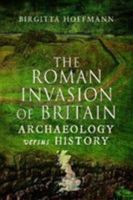 The Roman Invasion of Britain: Archaeology Versus History 1526756633 Book Cover