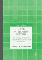 Mixed Intelligent Systems: Developing Models for Project Management and Evaluation 3030081885 Book Cover