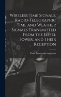 Wireless Time Signals: Radio-Telegraphic Time And Weather Signals Transmitted From The Eiffel Tower, And Their Reception 1104531488 Book Cover