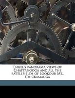 Engel's panorama views of Chattanooga and all the battlefields of Lookour Mt., Chickamauga 1362159115 Book Cover