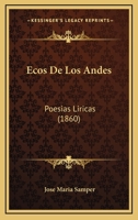 Ecos De Los Andes: Poesias Liricas (1860) 1161143726 Book Cover