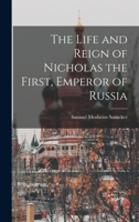The Life and Reign of Nicholas the First, Emperor of Russia 1241114048 Book Cover