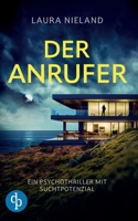 Der Anrufer: Ein Psychothriller mit Suchtpotenzial (German Edition) 3989980505 Book Cover