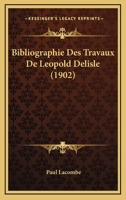 Bibliographie Des Travaux De Leopold Delisle (1902) 116770973X Book Cover