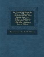 La Venida Del Mes�as En Gloria Y Magestad, Observaciones De Juan Josafat Ben-Ezra. [Followed By] Carta Apologetica, Por J. Valdivieso 1145976107 Book Cover
