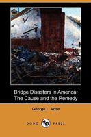 Bridge Disasters in America: The Cause and the Remedy 9356013799 Book Cover