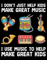 I Don't Just Help Kids Make Great Music I Use Music to Help Make Great Kids: Blank Sheet Music Notebook 120 Pages 1708366717 Book Cover