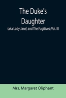 The Duke's Daughter (aka Lady Jane) and The Fugitives; vol. III 9368094373 Book Cover