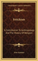 Fetichism: A Contribution to Anthropology and the History of Religion 1176594028 Book Cover