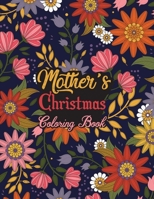 Mother's Christmas Coloring Book: This Coloring Book Helps Reduce Stress, Relieve Anxiety, Spark Creativity and More. Mother Gifts Idea for Christmas. Best Mother Appreciation Gifts. B08M7J3V8T Book Cover