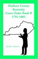 Madison County, Kentucky, Court Order Book B, 1791-1801 0788414631 Book Cover