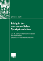 Erfolg in Der Massenmedialen Sportprasentation: Die 28. Olympischen Sommerspiele ALS Produkt Des Offentlich-Rechtlichen Rundfunks 3835060570 Book Cover