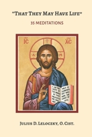 "That They May Have Life" (John 10:10): 35 Meditations B0C9S7Q84Z Book Cover