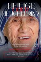 Heilige oder Heuchlerin? Ein schonungsloser Blick hinter den Mythos - Mutter Teresa (German Edition) B0GY624QTL Book Cover