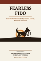 Fearless Fido, Second Edition: Real-World Solutions for Separation Anxiety, Reactivity and Fear B0H49NS4R1 Book Cover
