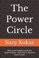The Power Circle: Why Some People Get All the Opportunities - And How To Become One of Them B0GVSBGK7J Book Cover