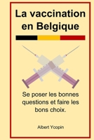 La vaccination en Belgique: Se poser les bonnes questions et faire les bons choix. B093WJ134B Book Cover